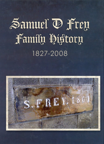 Samuel D. Frey Family History, 1827-2008