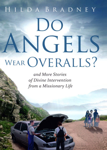 Do Angels Wear Overalls? and More Stories of Divine Intervention from a Missionary Life