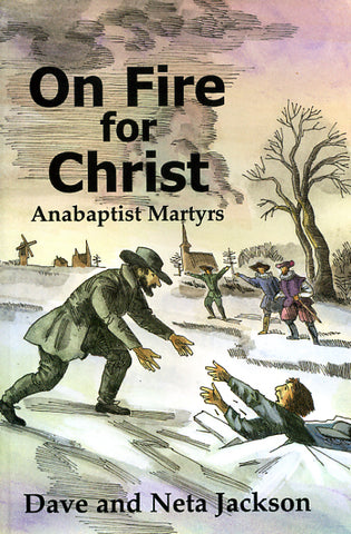 On Fire for Christ: Stories of Anabaptist Martyrs Retold from "Martyrs Mirror"