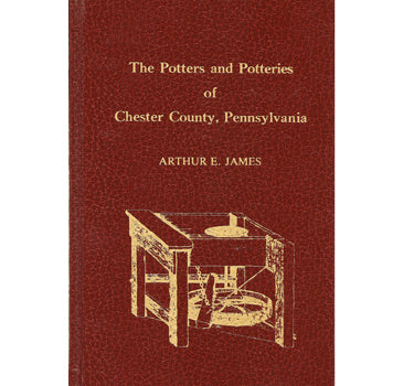Potters and Potteries of Chester Co., Pennsylvania - Arthur E. James