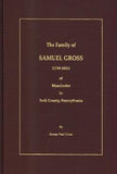 The Family of Samuel Gross (1749-1831) of Manchester in York Co., Pennsylvania - George Paul Gross
