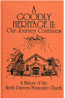 A Goodly Heritage II: Our Journey Continues; A History of the North Danvers Mennonite Church - Steven R. Estes