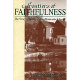 Frontiers of Faithfulness: The Story of the Groffdale Mennonite Church - A. Grace Wenger