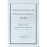 Agricultural Schedules and Federal Census Schedules: 1850-1880, Brecknock Twp., Lancaster Co., Pennsylvania - compiled by James E. Frey