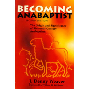 Becoming Anabaptist - J. Denny Weaver