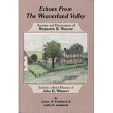 Echoes From the Weaverland Valley: Ancestry and Descendants of Benjamin B. Weaver - Lamar W. Leinbach and Lydia H. Leinbach