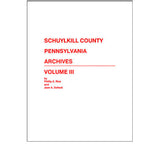 Schuylkill Co., Pennsylvania, Archives, Vol. III - Phillip A. Rice and Jean A. Dellock