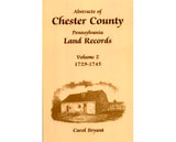 Abstracts of Chester Co., Pennsylvania, Land Records, 1729-1745, Vol. 2 - Carol Bryant