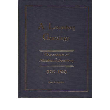 A Lowenberg Genealogy: Descendants of Abraham Lowenberg (1737-1785) - Howard E. Krehbiel