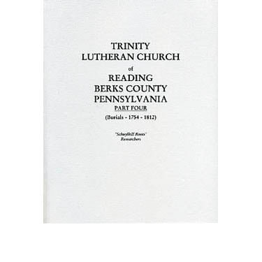 Trinity Lutheran Church of Reading, Berks Co., Pennsylvania, Part IV (Burials, 1754-1812) - translated by Rev. J. W. Early