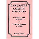 Lancaster Co., Pennsylvania, Land Records, 1729-1750, and Land Warrants, 1710-1742 - Marsha Martin