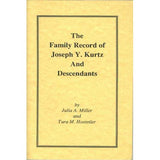 The Family Record of Joseph Y. Kurtz and Descendants - Julia A. Miller and Tura M. Hostetler