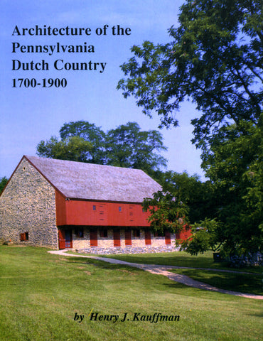 Architecture of the Pennsylvania Dutch Country, 1700-1900 - Henry J. Kauffman