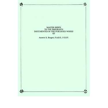 Master Index to the Emigrants Documented in the Published Works of Annette K. Burgert - Annette K. Burgert