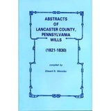 Abstracts of Lancaster Co., Pennsylvania, Wills, 1821-1830 - Edward N. Wevodau
