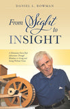 From Sight to Insight: A Mennonite Farm Boy's Adventures Through Blindness to Living and Seeing Without Vision