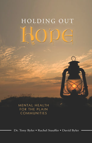Holding Out Hope: Mental Health for the Plain Communities - Tony Byler, M.D., Rachel Stauffer, and David Byler - 1