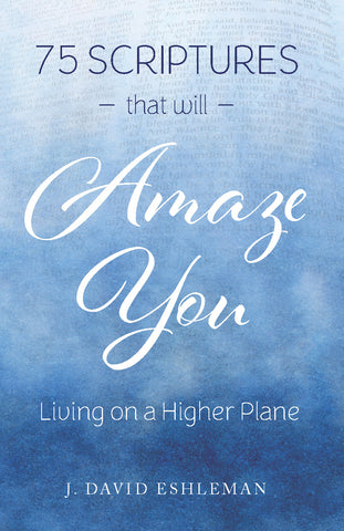 75 Scriptures That Will Amaze You: Living on a Higher Plane