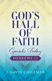 God's Hall of Faith Speaks Today: Hebrews 11