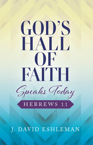 God's Hall of Faith Speaks Today: Hebrews 11