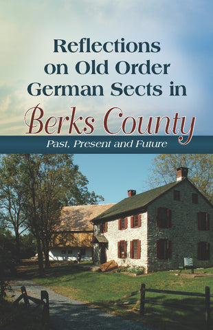 Reflections on Old Order German Sects in Berks County: Past, Present and Future