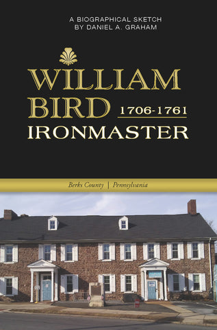 William Bird 1706-1761: Ironmaster of Berks County, Pennsylvania