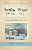 Valley Forge Folklore: A Historical and Biographical Sketch