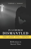 In a Church Dismantled—The Light Still Shines: Reflections in Sacred Time (BOOK 3)