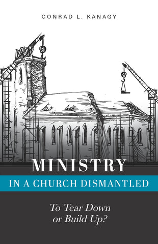 Ministry in a Church Dismantled: To Tear Down or Build Up? (BOOK 2)