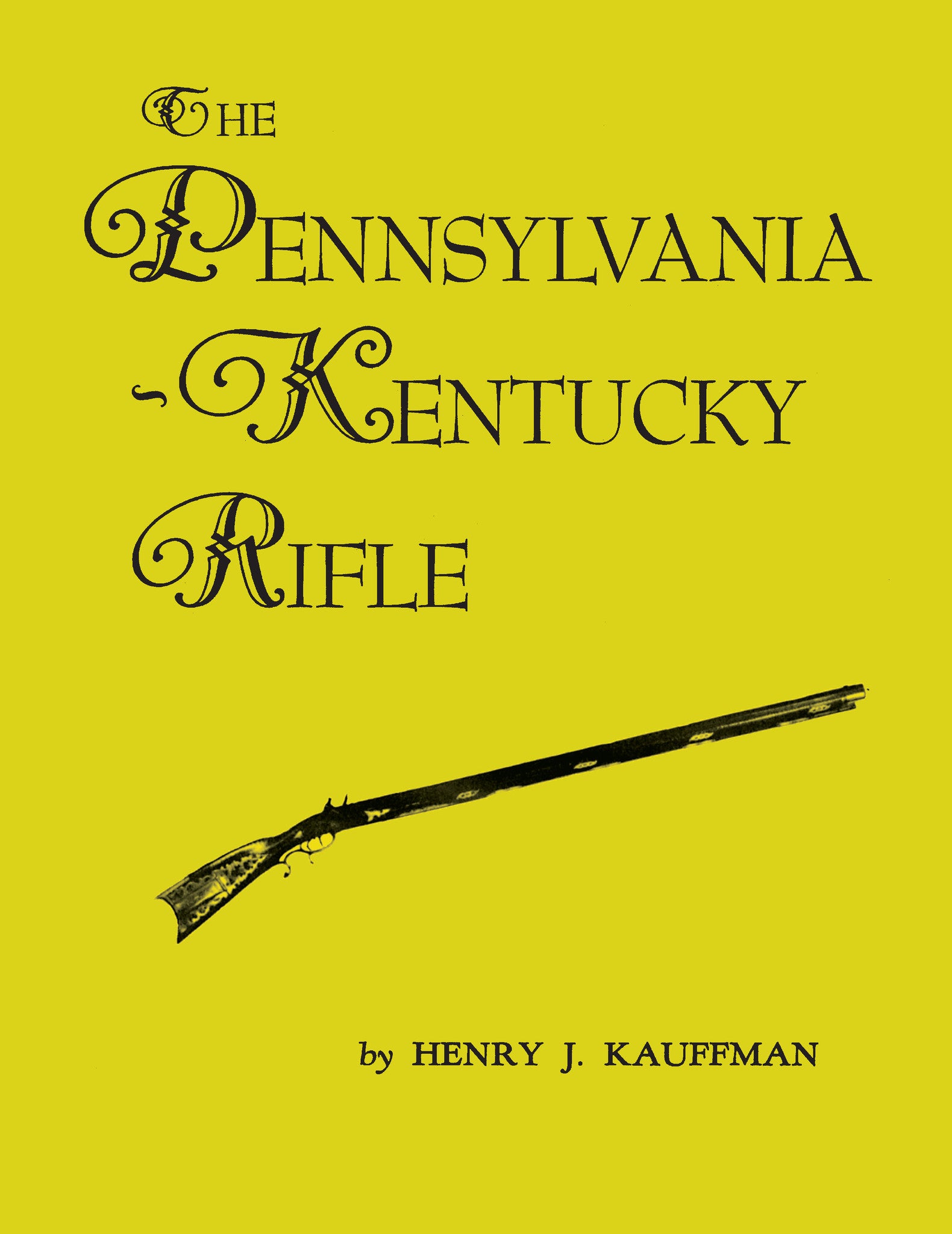 The Pennsylvania-Kentucky Rifle: Henry J. Kauffman: 9781883294557