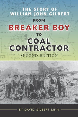 The Story of William John Gilbert from Breaker Boy to Coal Contractor (SECOND EDITION)