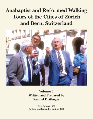 Anabaptist and Reformed Walking Tours of the Cities of Zurich and Bern, Switzerland, Vol. 1 - Samuel E. Wenger