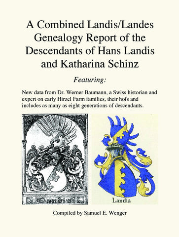 A Combined Landis/Landes Genealogy Report of the Descendants of Hans Landis and Katharina Schinz - Samuel E. Wenger