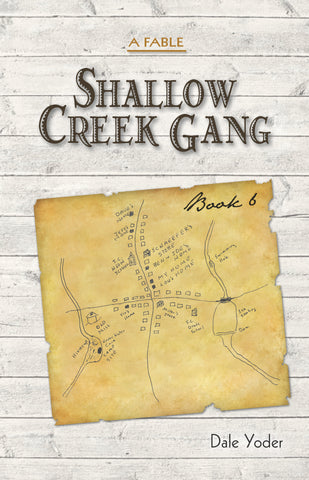 Shallow Creek Gang—A Fable, Book 6 - Dale Yoder