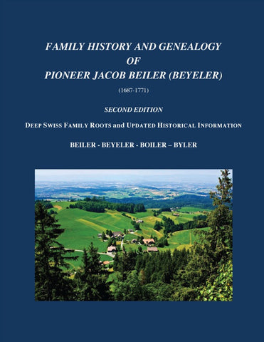 Family History and Genealogy of Pioneer Jacob Beiler (Beyeler) (1687-1771) Second Edition - Allen R. Beiler