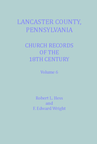 Lancaster Co., Pennsylvania, Church Records of the 18th Century, Vol. 6