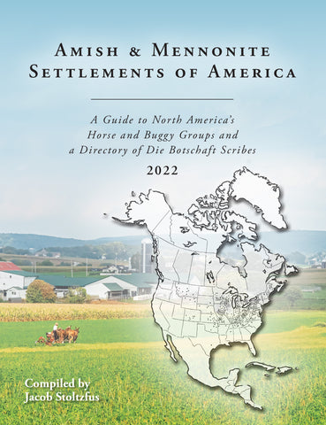 Amish & Mennonite Settlements of America: A Guide to North America's Horse and Buggy Groups and a Directory of Die Botschaft Scribes