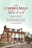 The Casselman Hotel, 1842-2017: Historical Sketches, Memoirs and Stories