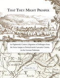 That They Might Prosper: An Eighteenth-Century Migration of Hollingers from the Swiss Aargau to Pennsylvania's Lancaster County, via the German Palatinate