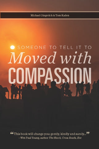 Someone To Tell It To: Moved with Compassion
