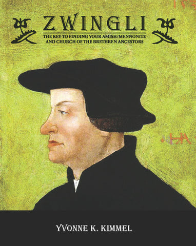 Zwingli, Volume I: The Key to Finding Your Amish/Mennonite and Church of the Brethren Ancestors