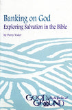 Banking on God: Exploring Salvation in the Bible - Perry Yoder
