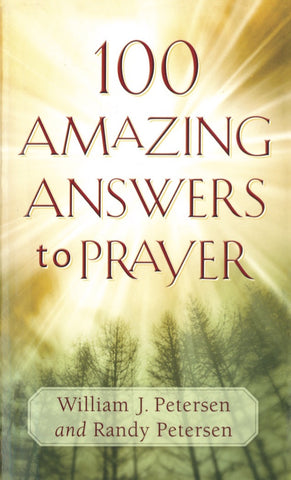 100 Amazing Answers to Prayer - William J. Petersen and Randy Petersen