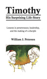 Timothy: His Surprising Life-Story - William J. Petersen