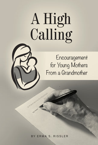 A High Calling: Encouragement for Young Mothers From a Grandmother