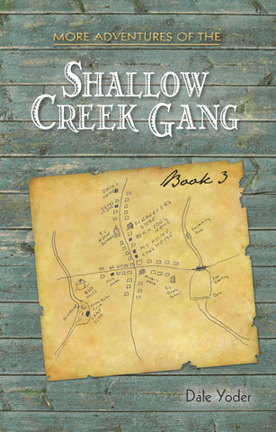 More Adventures of the Shallow Creek Gang, Book 3 - Dale Yoder